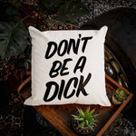 Don't Be A Dick. Cushion.