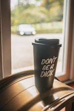 Don't be a dick.Cup