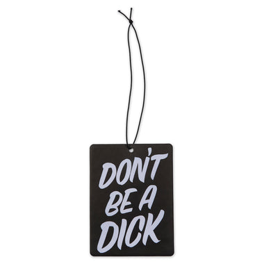 Don't Be A Dick. Air Freshener.