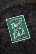 C&M.Don't Be a Dick. Sticker. Green